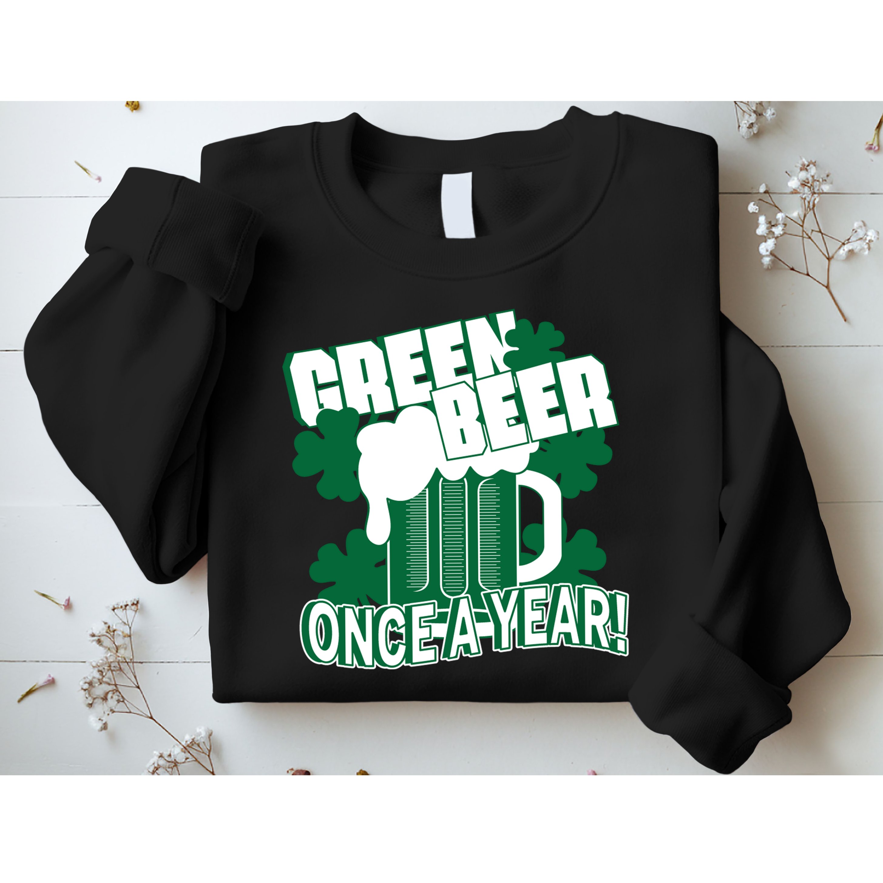 Green Beer Once A Year St Patrick's Day Sweatshirt