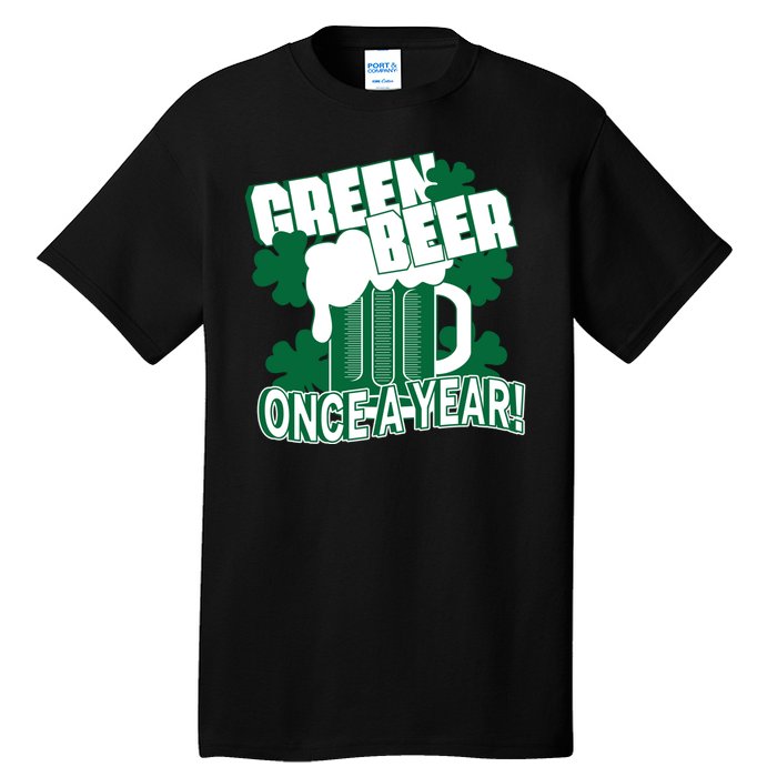 Green Beer Once A Year St Patrick's Day Tall T-Shirt