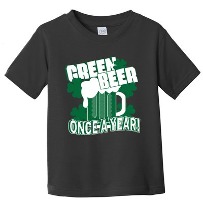 Green Beer Once A Year St Patrick's Day Toddler T-Shirt
