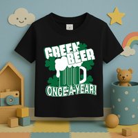 Green Beer Once A Year St Patrick's Day Toddler T-Shirt