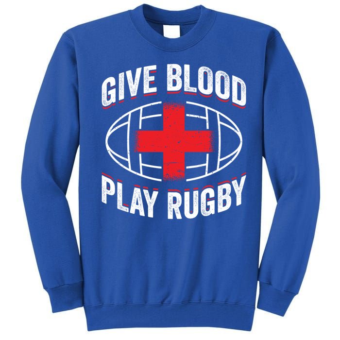 Give Blood Play Rugby Gift 21219 Tall Sweatshirt