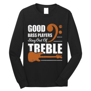 Good Bass Players Stay Out Of Treble Design for a Bassist Long Sleeve Shirt