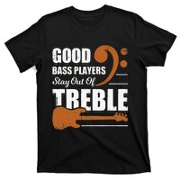 Good Bass Players Stay Out Of Treble Design for a Bassist T-Shirt