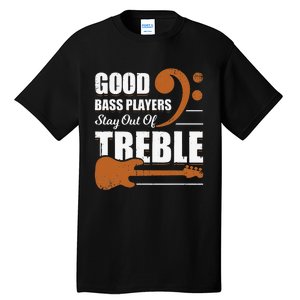 Good Bass Players Stay Out Of Treble Design for a Bassist Tall T-Shirt