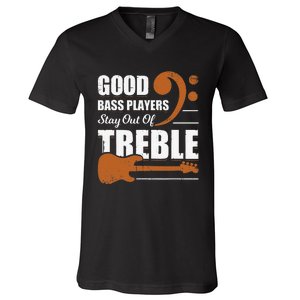 Good Bass Players Stay Out Of Treble Design for a Bassist V-Neck T-Shirt