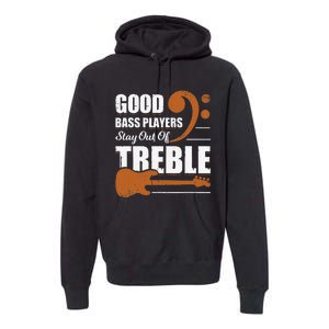 Good Bass Players Stay Out Of Treble Design for a Bassist Premium Hoodie