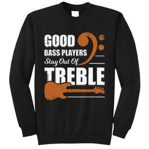 Good Bass Players Stay Out Of Treble Design for a Bassist Tall Sweatshirt