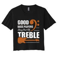 Good Bass Players Stay Out Of Treble Design for a Bassist Women's Crop Top Tee