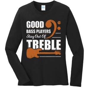 Good Bass Players Stay Out Of Treble Design for a Bassist Ladies Long Sleeve Shirt