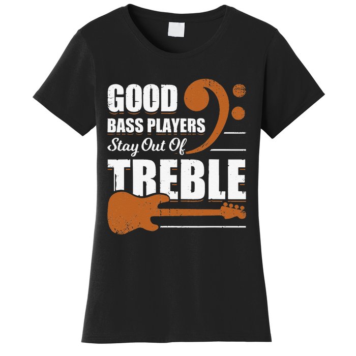 Good Bass Players Stay Out Of Treble Design for a Bassist Women's T-Shirt