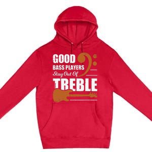 Good Bass Players Stay Out Of Treble Design for a Bassist Premium Pullover Hoodie