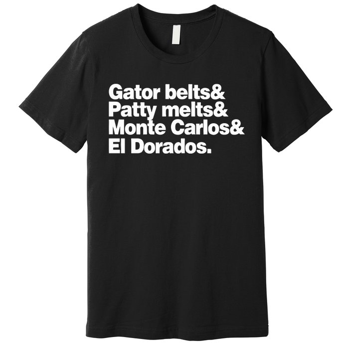 Gator Belts & Patty Melts & Monte Carlos & El Dorados Premium T-Shirt