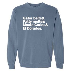 Gator Belts & Patty Melts & Monte Carlos & El Dorados Garment-Dyed Sweatshirt