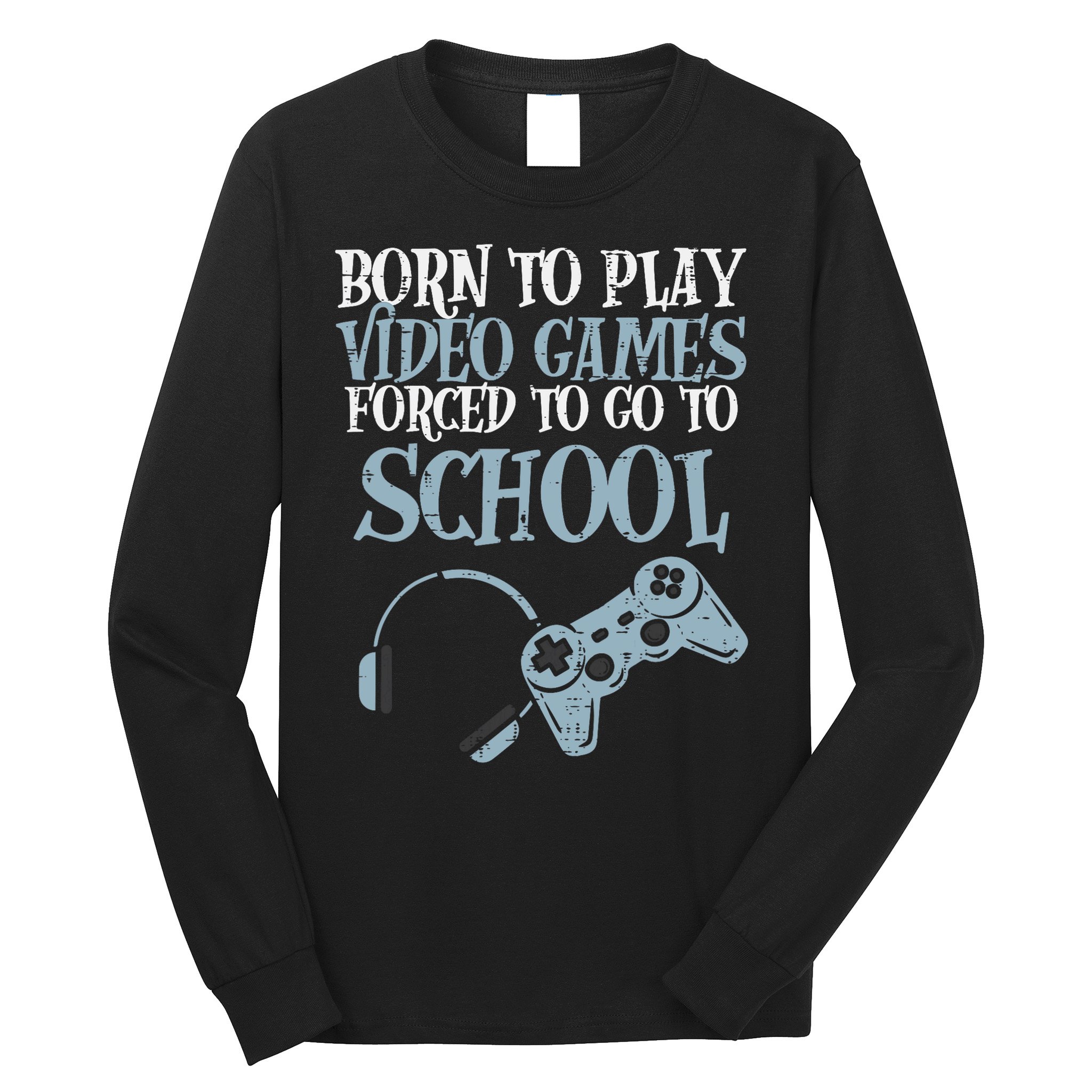 Gamer Born Play Video Game Fun Gaming Long Sleeve Shirt