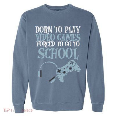 Gamer Born Play Video Game Fun Gaming Garment-Dyed Sweatshirt
