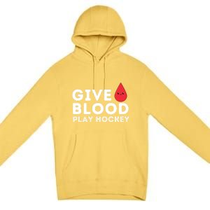 Give Blood Play Hockey Funny Ice Hockey Player Gift Meaningful Gift Premium Pullover Hoodie