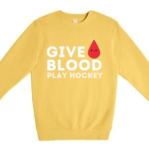 Give Blood Play Hockey Funny Ice Hockey Player Gift Meaningful Gift Premium Crewneck Sweatshirt