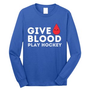 Give Blood Play Hockey Funny Ice Hockey Player Gift Meaningful Gift Long Sleeve Shirt