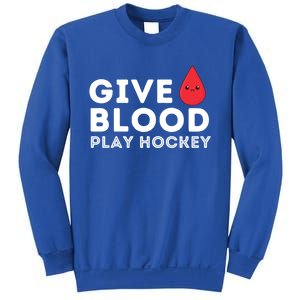 Give Blood Play Hockey Funny Ice Hockey Player Gift Meaningful Gift Sweatshirt