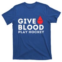 Give Blood Play Hockey Funny Ice Hockey Player Gift Meaningful Gift T-Shirt