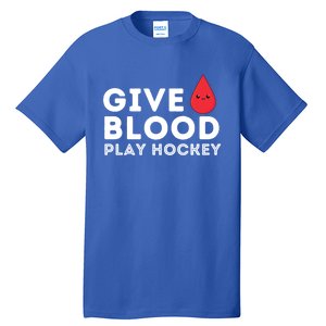 Give Blood Play Hockey Funny Ice Hockey Player Gift Meaningful Gift Tall T-Shirt