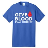 Give Blood Play Hockey Funny Ice Hockey Player Gift Meaningful Gift Tall T-Shirt