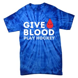 Give Blood Play Hockey Funny Ice Hockey Player Gift Meaningful Gift Tie-Dye T-Shirt