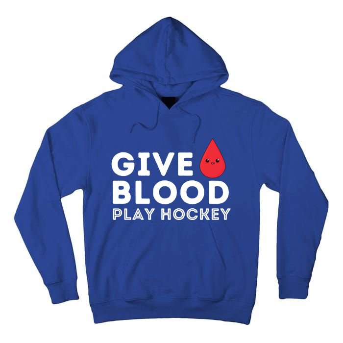 Give Blood Play Hockey Funny Ice Hockey Player Gift Meaningful Gift Tall Hoodie