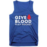 Give Blood Play Hockey Funny Ice Hockey Player Gift Meaningful Gift Tank Top