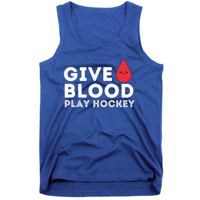 Give Blood Play Hockey Funny Ice Hockey Player Gift Meaningful Gift Tank Top