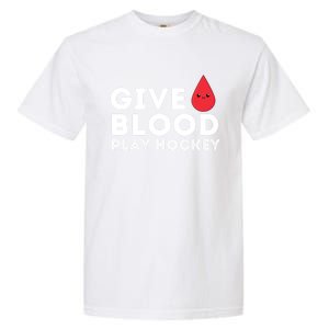 Give Blood Play Hockey Funny Ice Hockey Player Gift Meaningful Gift Garment-Dyed Heavyweight T-Shirt