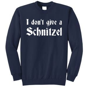 German Beer Quotes Oktoberfest I Dont Give A Schnitzel Tall Sweatshirt