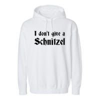 German Beer Quotes Oktoberfest I Dont Give A Schnitzel Garment-Dyed Fleece Hoodie