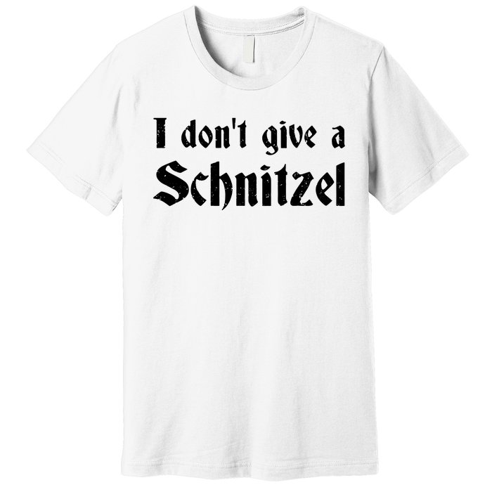 German Beer Quotes Oktoberfest I Dont Give A Schnitzel Premium T-Shirt