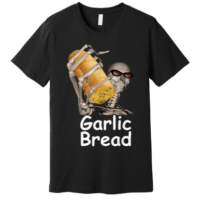 Garlic Bread Skeleton Funny Tees Premium T-Shirt