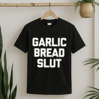 Garlic Bread Slut Funny Saying Quotes Food Garlic Bread T-Shirt