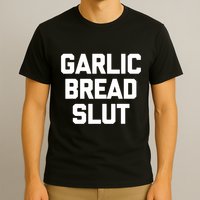 Garlic Bread Slut Funny Saying Quotes Food Garlic Bread T-Shirt