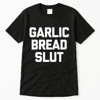Garlic Bread Slut Funny Saying Quotes Food Garlic Bread Tall T-Shirt