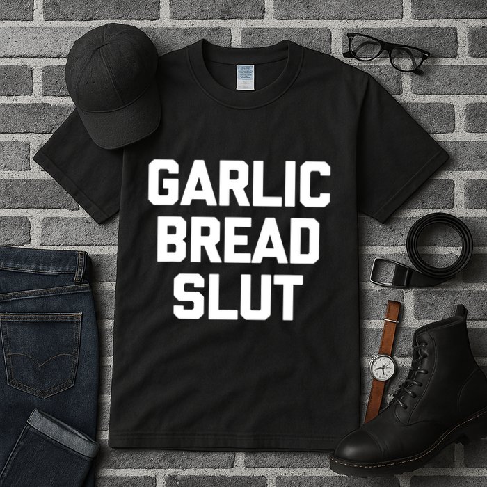 Garlic Bread Slut Funny Saying Quotes Food Garlic Bread Tall T-Shirt