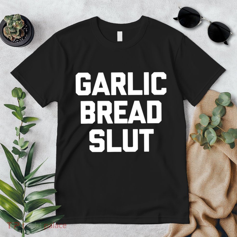 Garlic Bread Slut Funny Saying Quotes Food Garlic Bread Premium T-Shirt