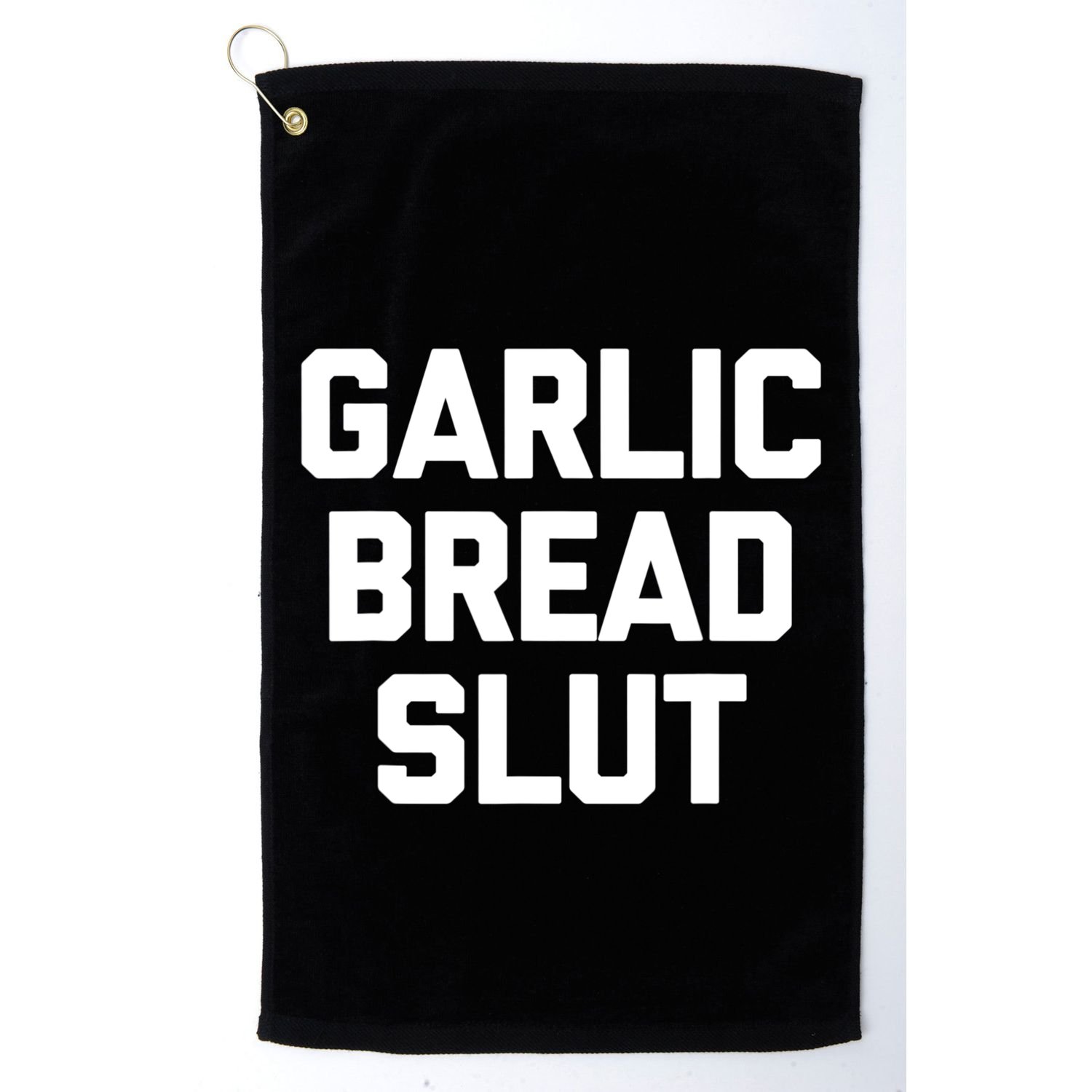 Garlic Bread Slut Funny Saying Quotes Food Garlic Bread Golf Towel