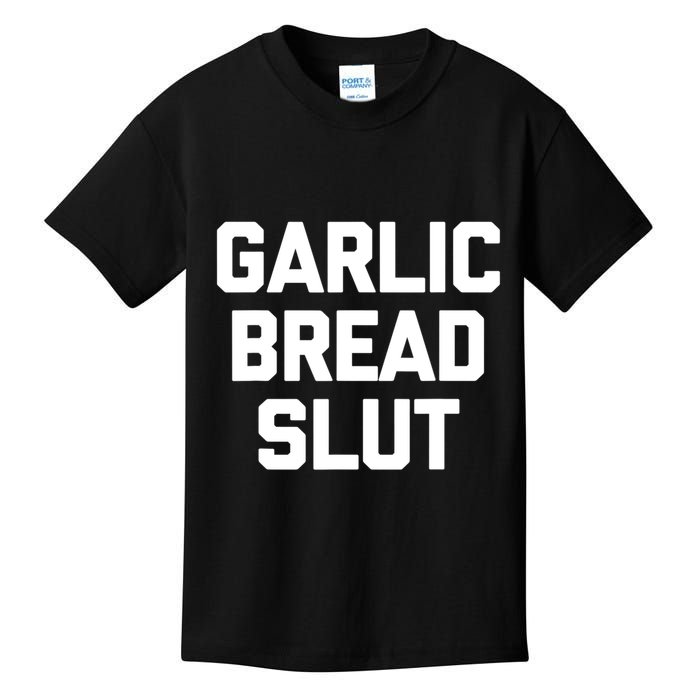 Garlic Bread Slut Funny Saying Quotes Food Garlic Bread Kids T-Shirt