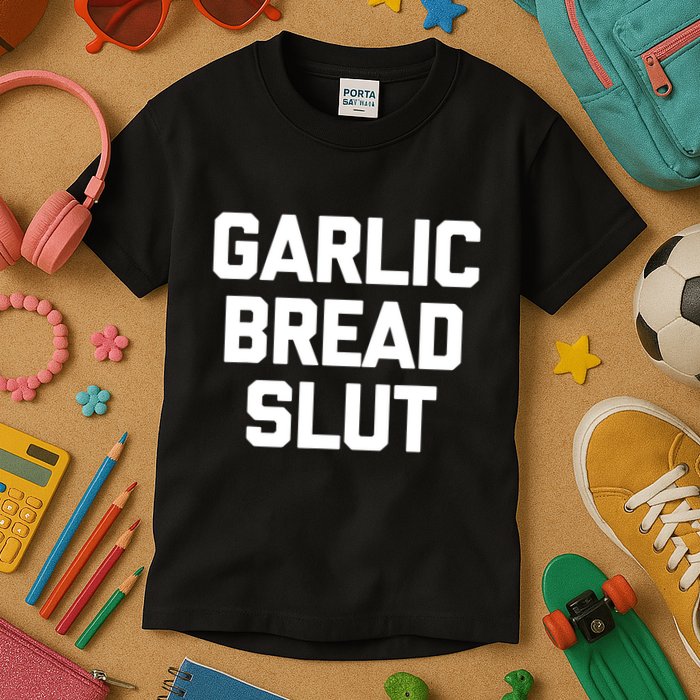Garlic Bread Slut Funny Saying Quotes Food Garlic Bread Kids T-Shirt