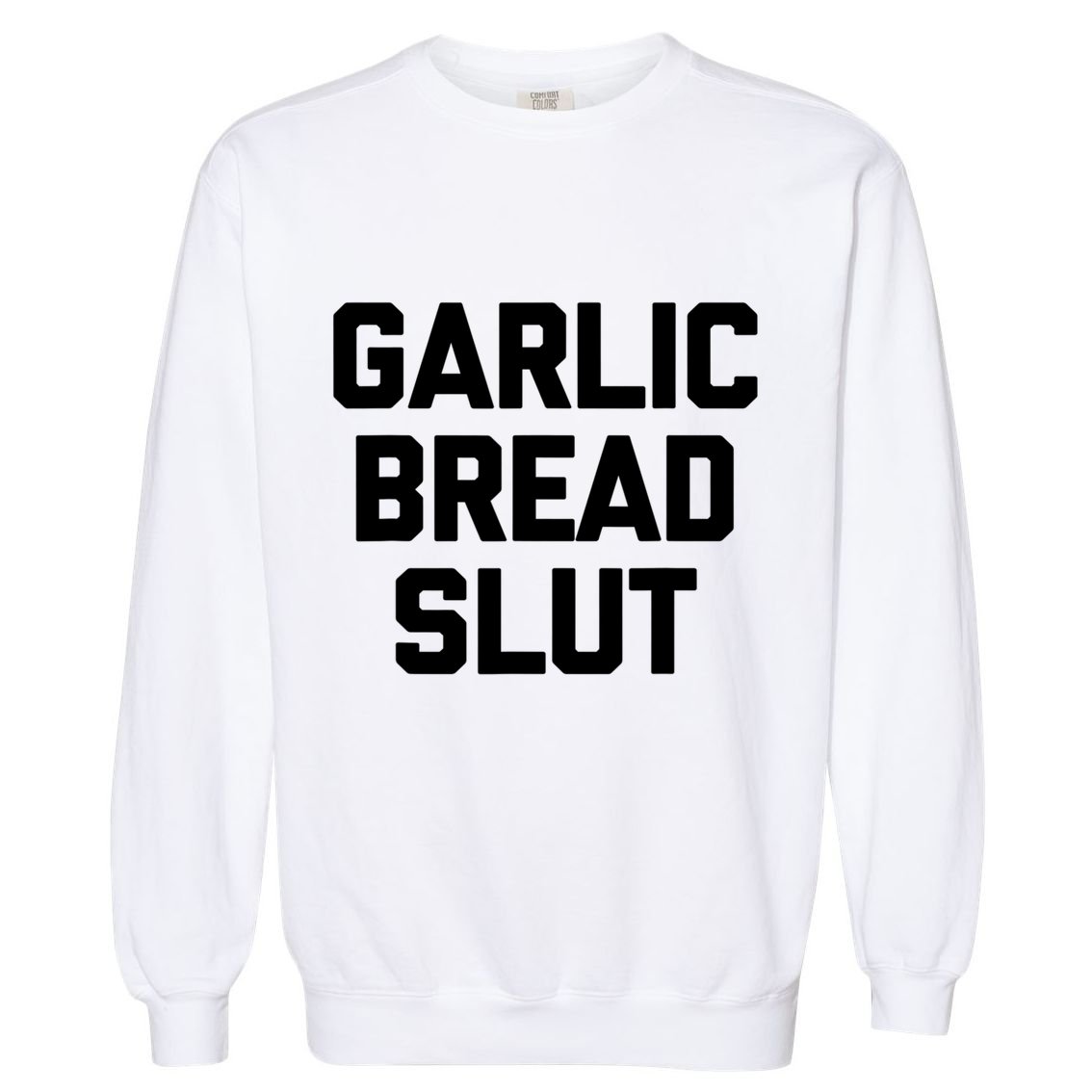 Garlic Bread Slut Funny Saying Quotes Food Garlic Bread Garment-Dyed Sweatshirt