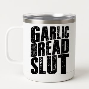 Garlic Bread Slut Funny Saying Quotes Food Garlic Bread 12 oz Stainless Steel Tumbler Cup