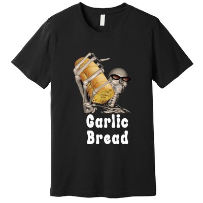 Garlic Bread Skeleton Funny Skeleton Meme Premium T-Shirt
