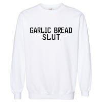 Garlic Bread Slut Garment-Dyed Sweatshirt