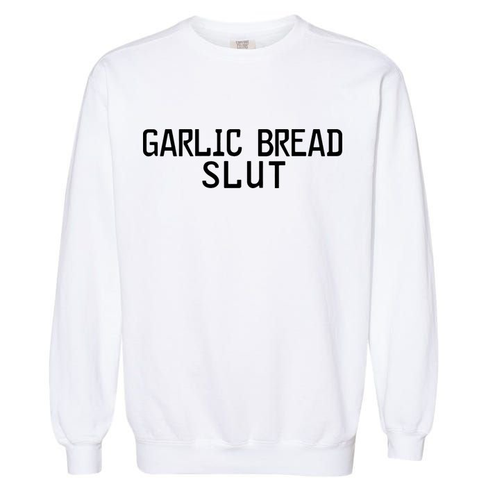 Garlic Bread Slut Garment-Dyed Sweatshirt