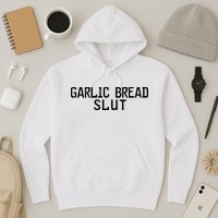 Garlic Bread Slut Hoodie