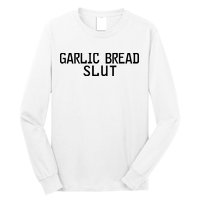 Garlic Bread Slut Long Sleeve Shirt